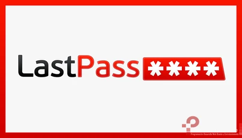 Aplicaciones Asombrosas que te harán la vida más sencilla: Manejo de contraseñas Con Lastpass