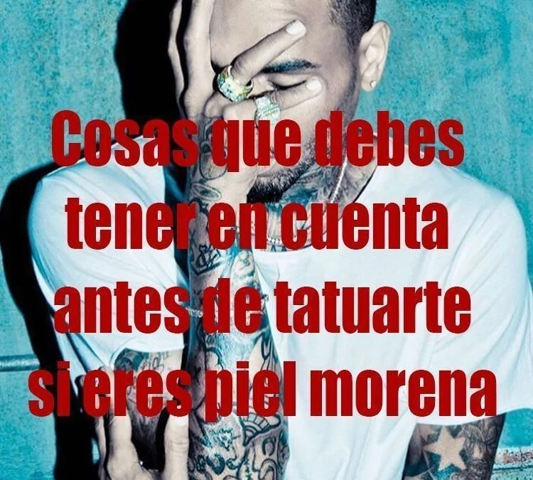Cosas que debes de tomar en cuenta antes de tatuarte si eres de piel morena