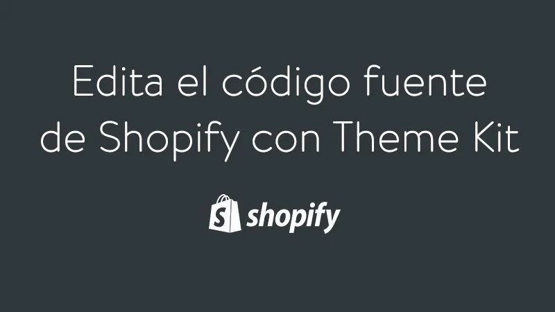 Guía para editar código fuente de Shopify en local con Theme Kit